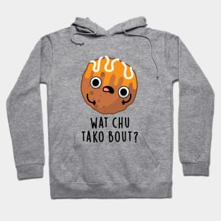 Wat chu Tako Bout Cute Food Pun Hoodie